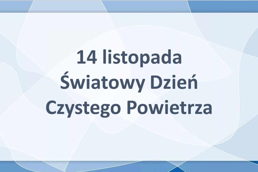 Napis: 14 listopada Światowy Dzień Czystego Powietrza